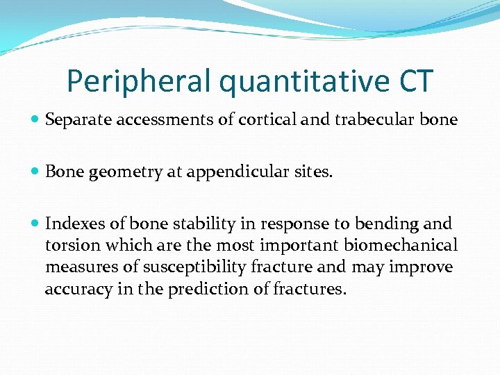 Peripheral quantitative CT Separate accessments of cortical and trabecular bone Bone geometry at appendicular