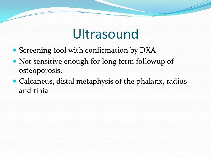 Ultrasound Screening tool with confirmation by DXA Not sensitive enough for long term followup