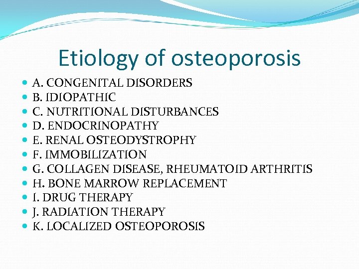 Etiology of osteoporosis A. CONGENITAL DISORDERS B. IDIOPATHIC C. NUTRITIONAL DISTURBANCES D. ENDOCRINOPATHY E.