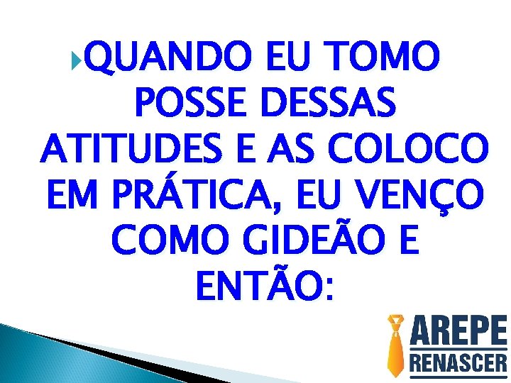  QUANDO EU TOMO POSSE DESSAS ATITUDES E AS COLOCO EM PRÁTICA, EU VENÇO