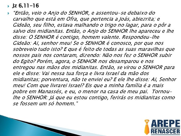  Jz 6. 11 -16 “Então, veio o Anjo do SENHOR, e assentou-se debaixo