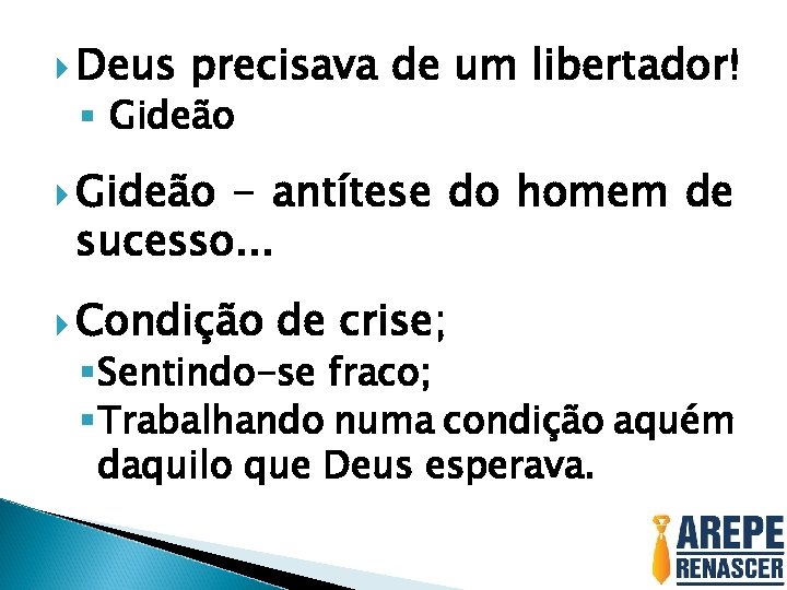  Deus precisava de um libertador! § Gideão - antítese do homem de sucesso.