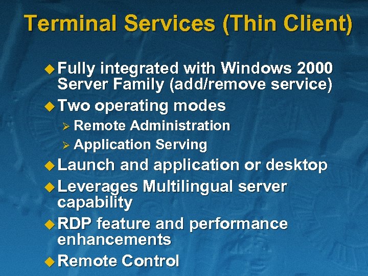 Terminal Services (Thin Client) u Fully integrated with Windows 2000 Server Family (add/remove service)