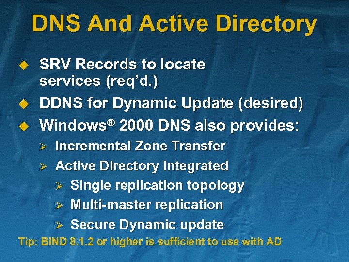 DNS And Active Directory u u u SRV Records to locate services (req’d. )