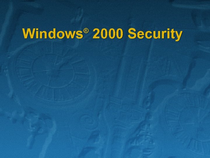 Windows 2000 Security ® 