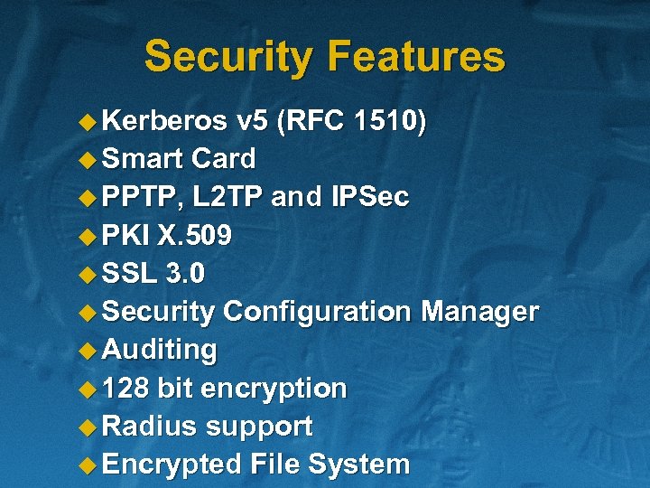 Security Features u Kerberos v 5 (RFC 1510) u Smart Card u PPTP, L