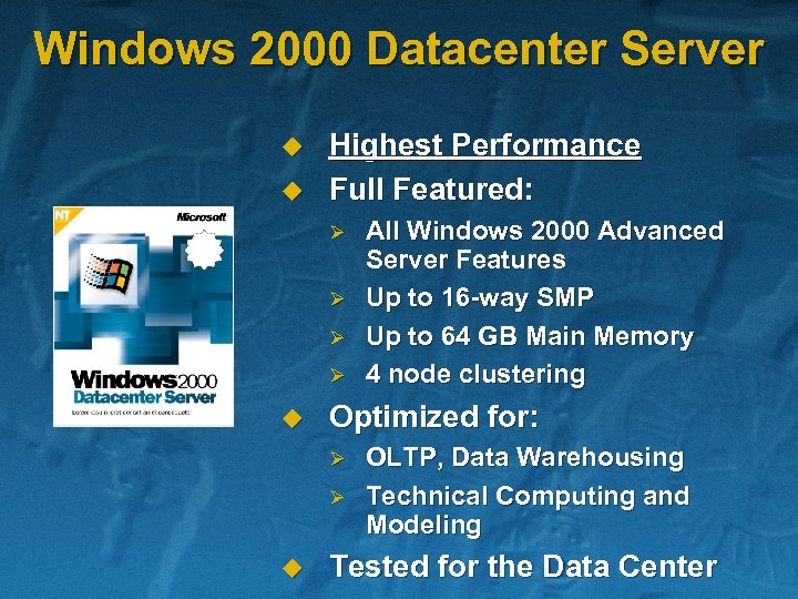 Windows 2000 Datacenter Server u u Highest Performance Full Featured: Ø Ø u Optimized