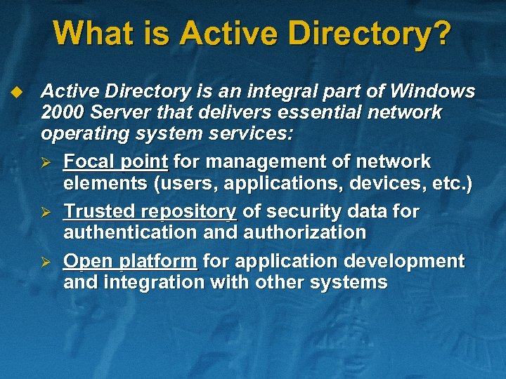 What is Active Directory? u Active Directory is an integral part of Windows 2000