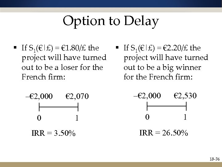 Option to Delay § If S 1(€|£) = € 1. 80/£ the project will