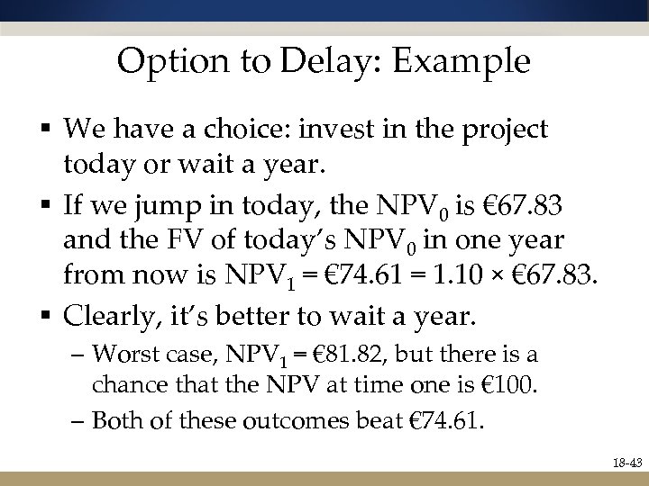 Option to Delay: Example § We have a choice: invest in the project today