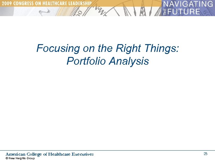 Focusing on the Right Things: Portfolio Analysis American College of Healthcare Executives © New
