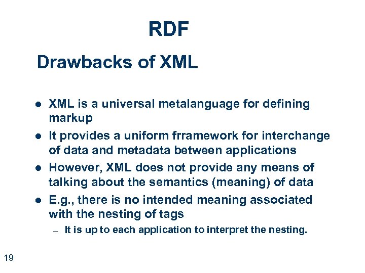 RDF Drawbacks of XML l l XML is a universal metalanguage for defining markup