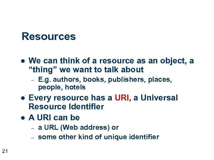 Resources l We can think of a resource as an object, a “thing” we