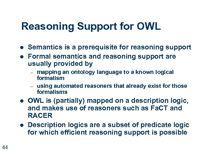 Reasoning Support for OWL l l Semantics is a prerequisite for reasoning support Formal