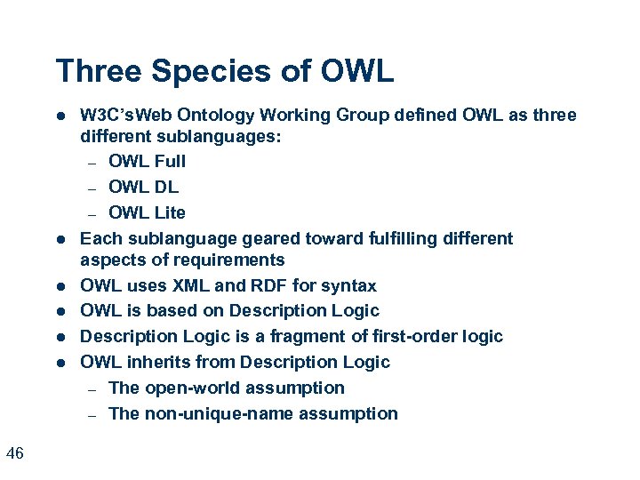 Three Species of OWL l l l 46 W 3 C’s. Web Ontology Working