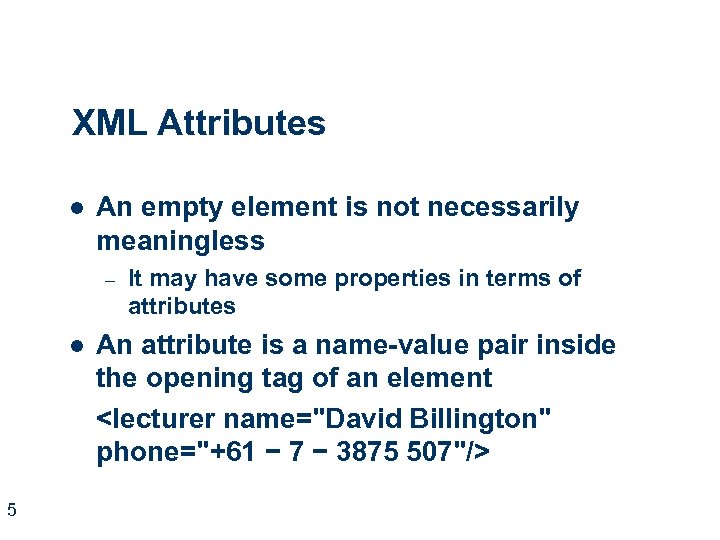 XML Attributes l An empty element is not necessarily meaningless – l 5 It