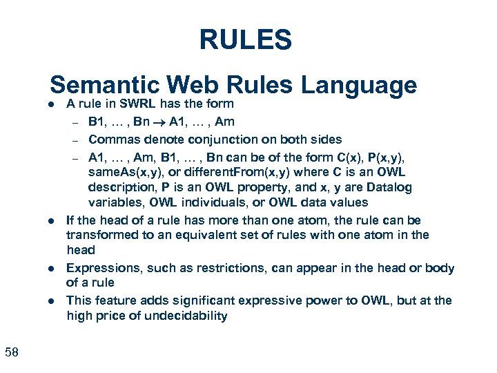 RULES Semantic Web Rules Language l l 58 A rule in SWRL has the