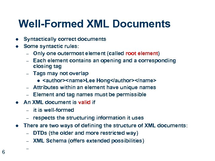 Well-Formed XML Documents l l 6 Syntactically correct documents Some syntactic rules: – Only