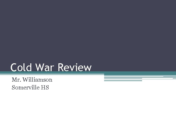 Cold War Review Mr. Williamson Somerville HS 