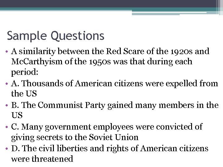 Sample Questions • A similarity between the Red Scare of the 1920 s and