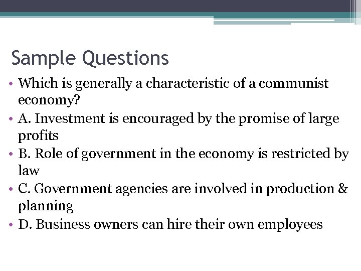 Sample Questions • Which is generally a characteristic of a communist economy? • A.