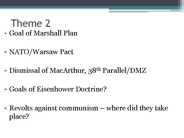 Theme 2 • Goal of Marshall Plan • NATO/Warsaw Pact • Dismissal of Mac.