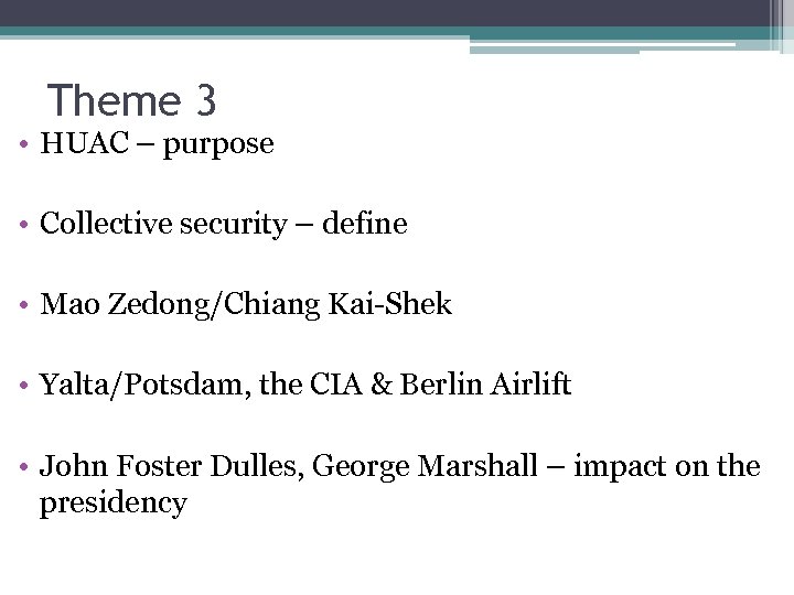 Theme 3 • HUAC – purpose • Collective security – define • Mao Zedong/Chiang