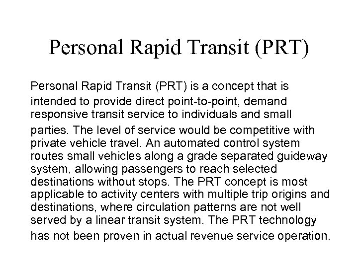 Personal Rapid Transit (PRT) is a concept that is intended to provide direct point-to-point,
