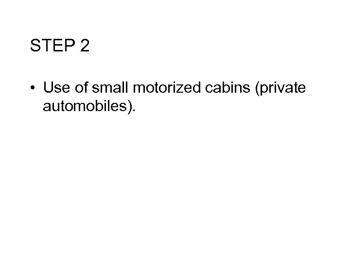 STEP 2 • Use of small motorized cabins (private automobiles). 