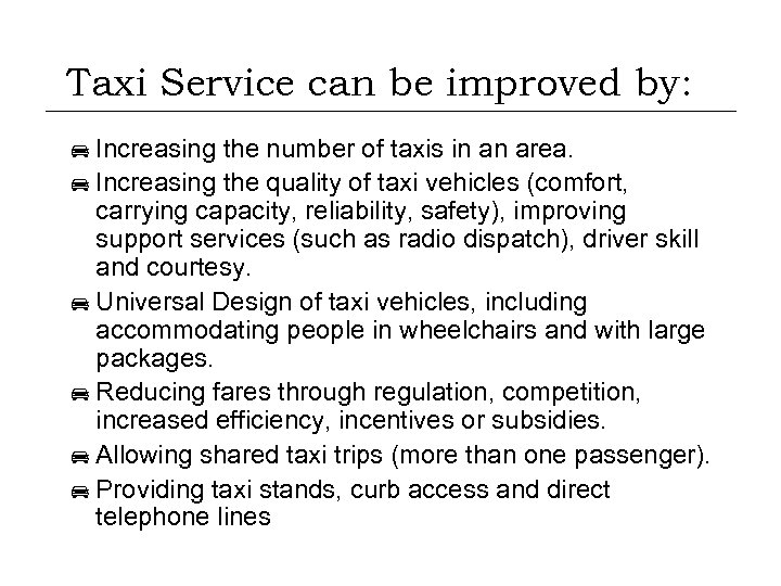 Taxi Service can be improved by: Increasing the number of taxis in an area.