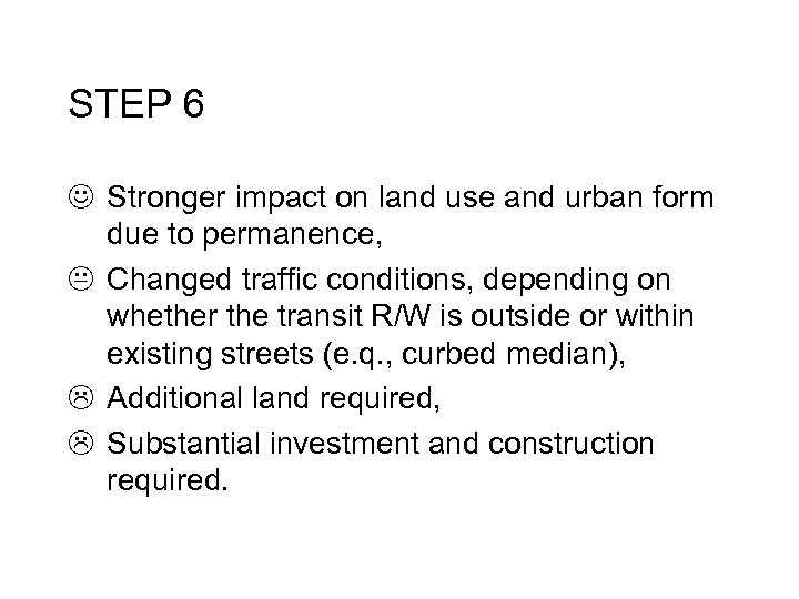 STEP 6 J Stronger impact on land use and urban form due to permanence,