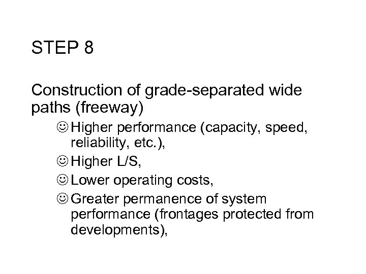 STEP 8 Construction of grade-separated wide paths (freeway) J Higher performance (capacity, speed, reliability,