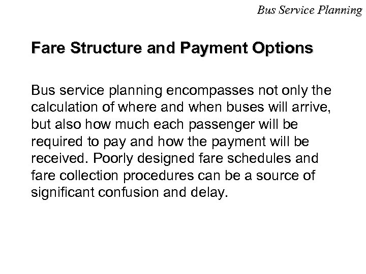 Bus Service Planning Fare Structure and Payment Options Bus service planning encompasses not only