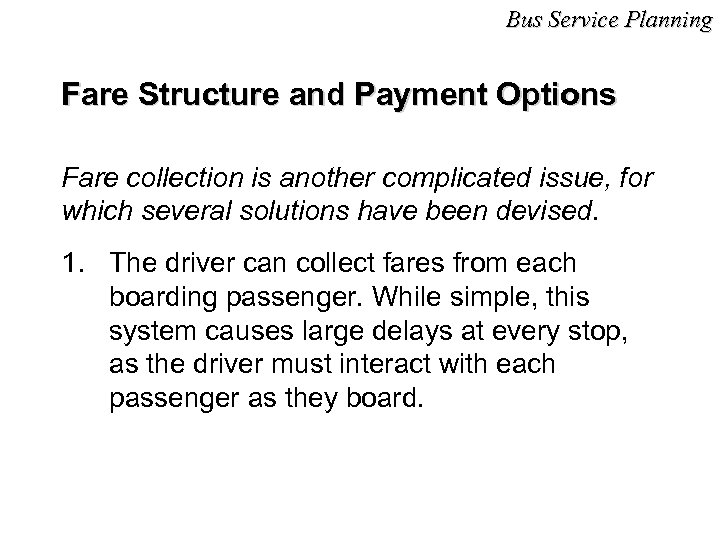 Bus Service Planning Fare Structure and Payment Options Fare collection is another complicated issue,