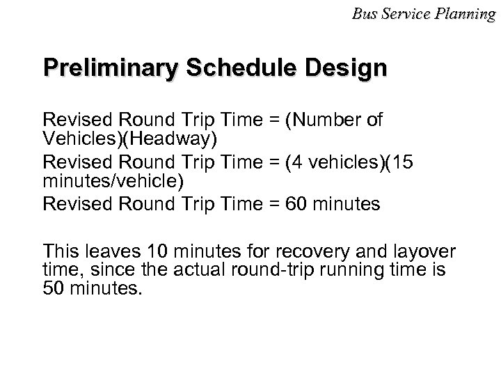 Bus Service Planning Preliminary Schedule Design Revised Round Trip Time = (Number of Vehicles)(Headway)