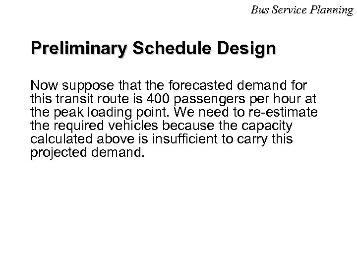 Bus Service Planning Preliminary Schedule Design Now suppose that the forecasted demand for this