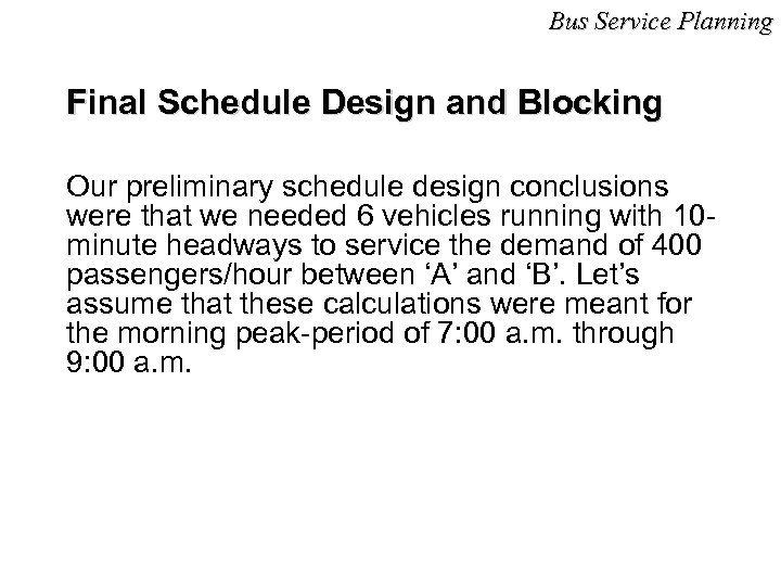Bus Service Planning Final Schedule Design and Blocking Our preliminary schedule design conclusions were