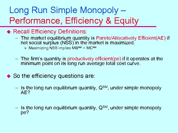 Long Run Simple Monopoly – Performance, Efficiency & Equity u Recall Efficiency Definitions: –
