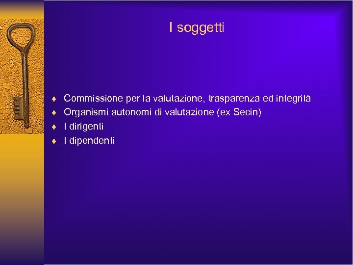 I soggetti ¨ Commissione per la valutazione, trasparenza ed integrità ¨ Organismi autonomi di