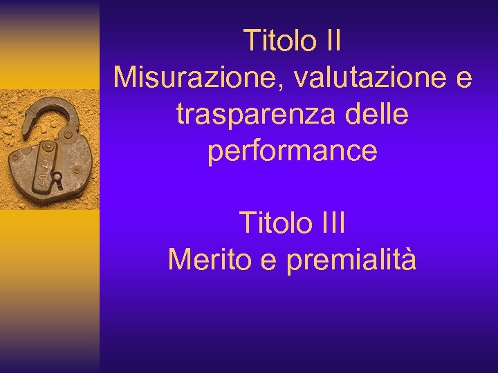 Titolo II Misurazione, valutazione e trasparenza delle performance Titolo III Merito e premialità 