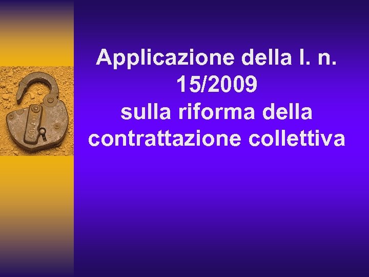 Applicazione della l. n. 15/2009 sulla riforma della contrattazione collettiva 