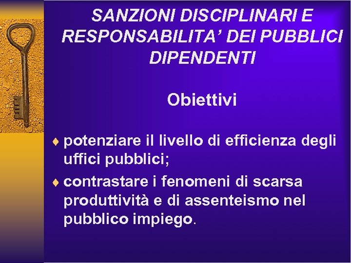 SANZIONI DISCIPLINARI E RESPONSABILITA’ DEI PUBBLICI DIPENDENTI Obiettivi ¨ potenziare il livello di efficienza