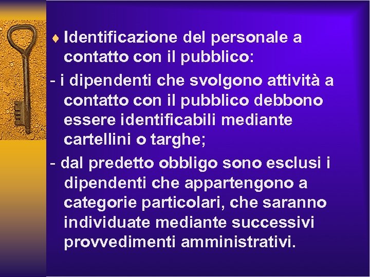 ¨ Identificazione del personale a contatto con il pubblico: - i dipendenti che svolgono