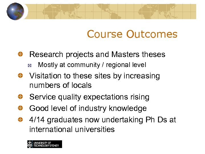 Course Outcomes Research projects and Masters theses Mostly at community / regional level Visitation