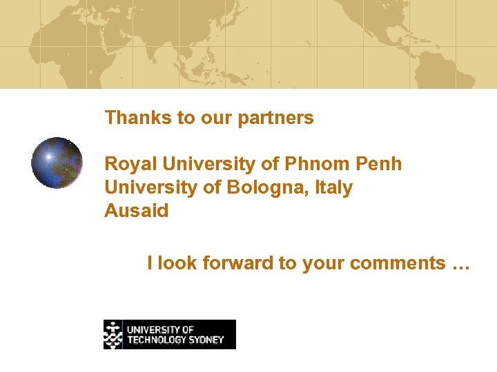 Thanks to our partners Royal University of Phnom Penh University of Bologna, Italy Ausaid