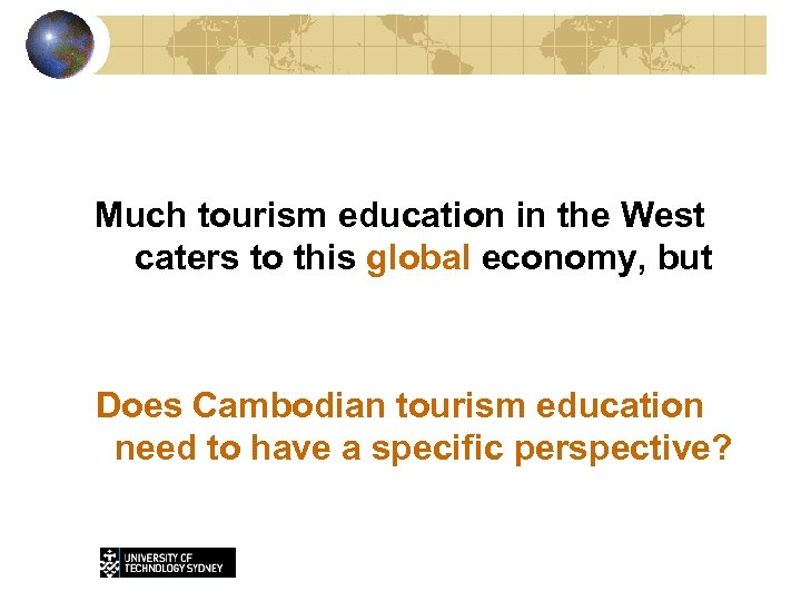 Much tourism education in the West caters to this global economy, but Does Cambodian