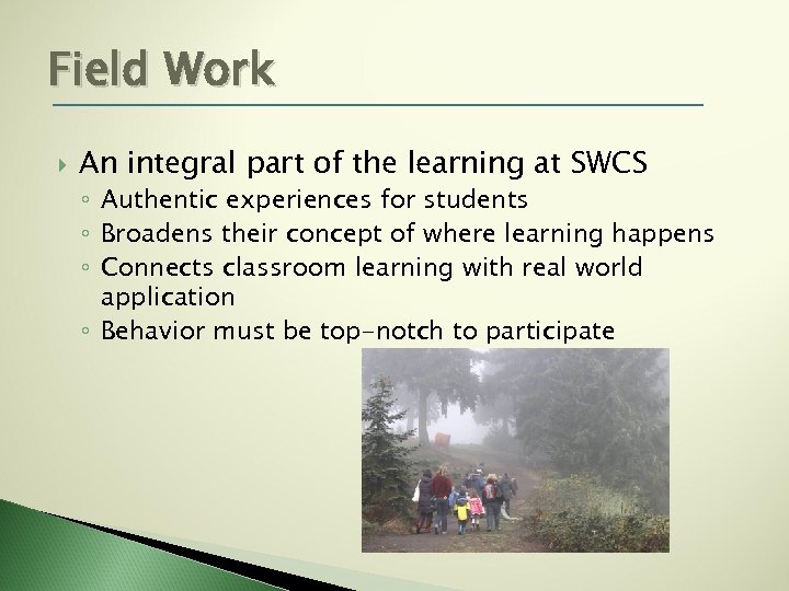 Field Work An integral part of the learning at SWCS ◦ Authentic experiences for