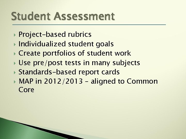 Student Assessment Project-based rubrics Individualized student goals Create portfolios of student work Use pre/post