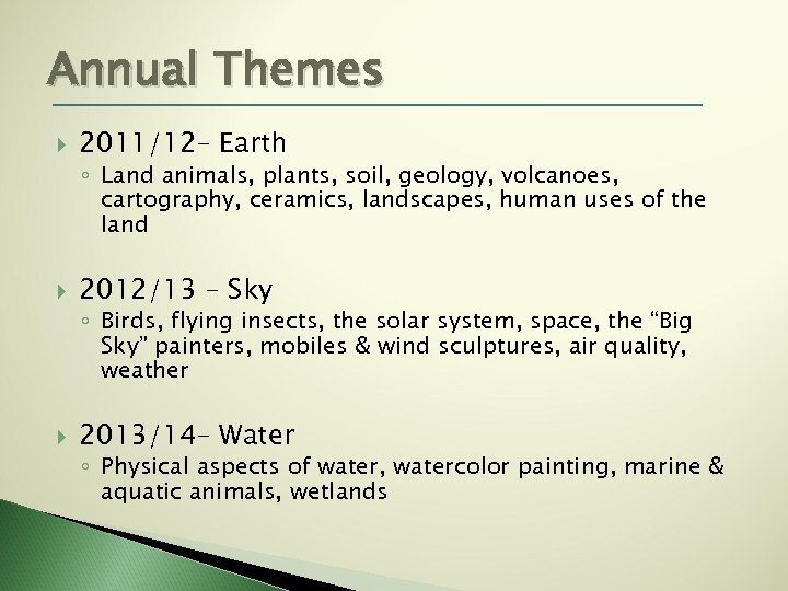 Annual Themes 2011/12– Earth ◦ Land animals, plants, soil, geology, volcanoes, cartography, ceramics, landscapes,