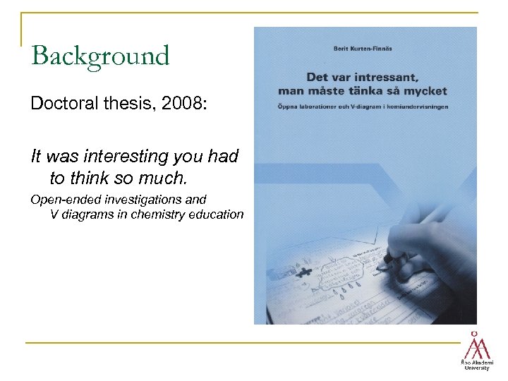 Background Doctoral thesis, 2008: It was interesting you had to think so much. Open-ended